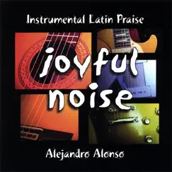 Joyful Noise by Alejandro Alonso album reviews, ratings, credits