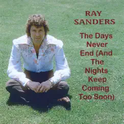 The Days Never End (And the Nights Keep Coming Too Soon) - Single by Ray Sanders album reviews, ratings, credits