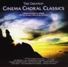 The Greatest Cinema Choral Classics album lyrics, reviews, download