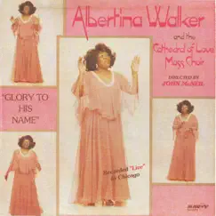 Glory to His Name by Albertina Walker & The Cathedral of Love Mass Choir album reviews, ratings, credits