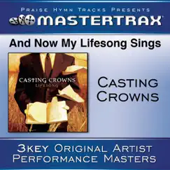 And Now My Lifesong Sings (Performance Tracks) - EP by Casting Crowns album reviews, ratings, credits