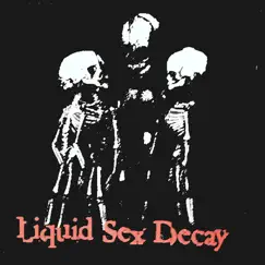 Liquid Sex Decay by Liquid Sex Decay album reviews, ratings, credits