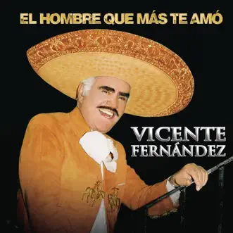 El Hombre Que Más Te Amó by Vicente Fernández album download