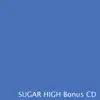 Sugar High- Bonus CD album lyrics, reviews, download