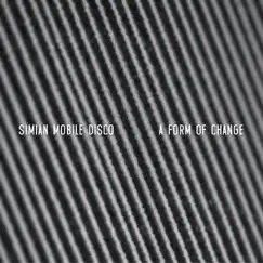 A Form of Change - EP by Simian Mobile Disco album reviews, ratings, credits