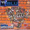 Tk Blu and the Uncool album lyrics, reviews, download