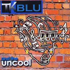 Tk Blu and the Uncool by Tk Blu and the Uncool album reviews, ratings, credits