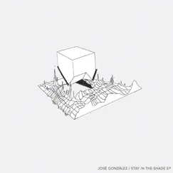 Stay In the Shade - EP by José González album reviews, ratings, credits