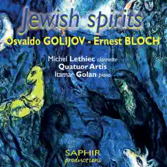Golijov & Bloch: Jewish Spirits by Quatuor Artis, Michel Lethiec & Itamar Golan album reviews, ratings, credits