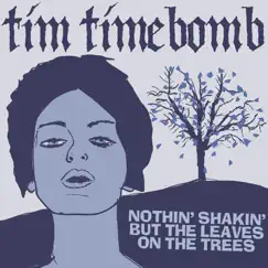 Nothin' Shakin' but the Leaves on the Trees - Single by Tim Timebomb album reviews, ratings, credits