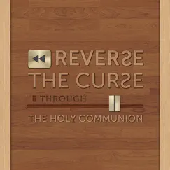 Reversing the Curse Through the Holy Communion Song Lyrics