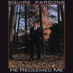 He Redeemed Me by Squire Parsons album reviews, ratings, credits