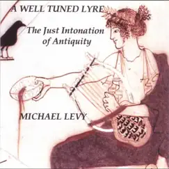 A Well Tuned Lyre - The Just Intonation of Antiquity by Michael Levy album reviews, ratings, credits