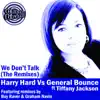 We Don't Talk (The Remixes) (feat. Tiffany Jackson) (Harry Hard vs. General Bounce vs. Tiffany Jackson) - Single album lyrics, reviews, download