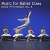 Music for Ballet Class: Dance With Margot, Vol. 8 album lyrics, reviews, download