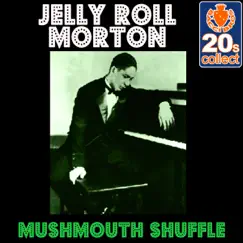 Mushmouth Shuffle (Remastered) - Single by Jelly Roll Morton album reviews, ratings, credits