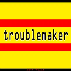 Troublemaker - Single by Jeff Mills album reviews, ratings, credits