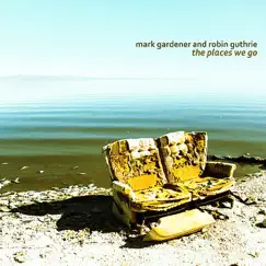 The Places We Go - Single by Mark Gardener & Robin Guthrie album reviews, ratings, credits