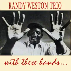 With These Hands by Randy Weston Trio album reviews, ratings, credits