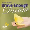 Brave Enough to Dream - Single album lyrics, reviews, download