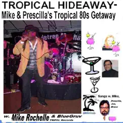 Tropical Hideaway (Mike & Prescilla's Tropical 80s Getaway) [feat. Prescilla, Jon & Bruce] Song Lyrics