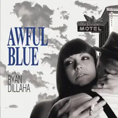 Awful Blue - EP by Ryan Dillaha album reviews, ratings, credits