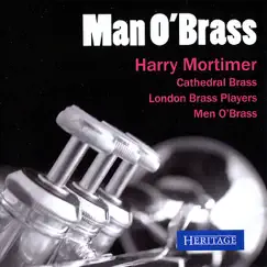 Harry Mortimer: Man O' Brass by Harry Mortimer, Cathedral Brass, London Brass Players & Men O' Brass album reviews, ratings, credits