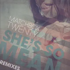 She's So Mean (Remixes) - Single by Matchbox Twenty album reviews, ratings, credits