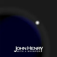 With a Whimper. - Single by John Henry album reviews, ratings, credits