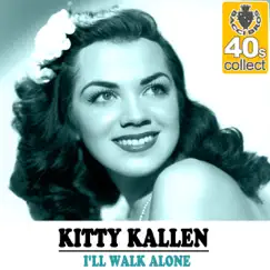 I'll Walk Alone (Remastered) - Single by Kitty Kallen album reviews, ratings, credits