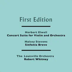 Herbert Elwell: Concert Suite for Violin and Orchestra - Halsey Stevens: Sinfonia Breve by The Louisville Orchestra & Robert Whitney album reviews, ratings, credits