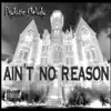 Ain't No Reason - Single album lyrics, reviews, download