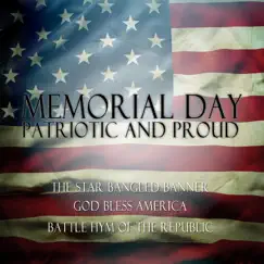 Memorial Day: Patriotic and Proud - The Star Spangled Banner, God Bless America, Battle Hymn of the Republic by Various Artists album reviews, ratings, credits