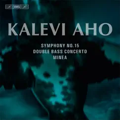 Aho: Symphony No. 15, Double Bass Concerto & Minea by Sinfonia Lahti album reviews, ratings, credits