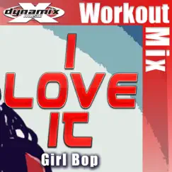 I Love It (Workout Mix) - Single by Girl Bop album reviews, ratings, credits
