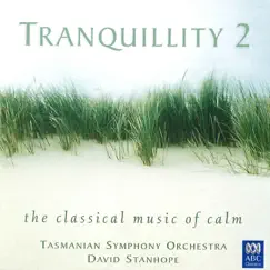 Tranquillity 2: The Classical Music of Calm by David Stanhope & Tasmanian Symphony Orchestra album reviews, ratings, credits