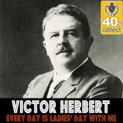 Every Day Is Ladies' Day With Me (Remastered) - Single by Victor Herbert album reviews, ratings, credits
