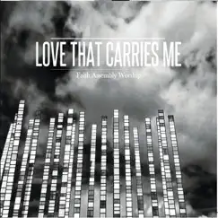 Love That Carries Me by Faith Assembly Worship album reviews, ratings, credits