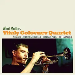 What Matters (Feat. Zhenya Strigalev, Nathan Peck & Pete Zimmer) by Vitaly Golovnev album reviews, ratings, credits