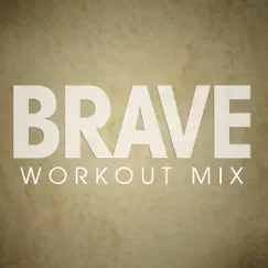 Brave (Workout Mix) - Single by Power Music Workout album reviews, ratings, credits
