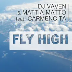 Fly High (feat. Carmencita) - EP by DJ Vaven & Mattia Matto album reviews, ratings, credits