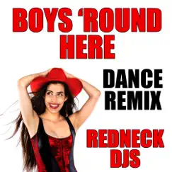 Boys 'Round Here (Dance Remix) - Single by Red Neck DJs album reviews, ratings, credits