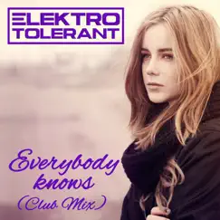 Everybody Knows (Club Mix) - Single by Elektrotolerant album reviews, ratings, credits