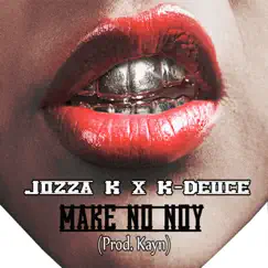 Make No Noy (feat. K-Deuce) - Single by Jozza K album reviews, ratings, credits