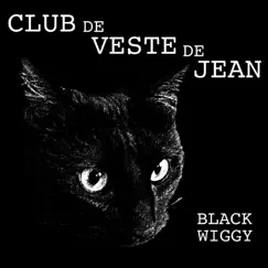 Black Wiggy by Club de Veste de Jean album reviews, ratings, credits