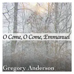 O Come, O Come, Emmanuel - Single by Gregory Anderson album reviews, ratings, credits