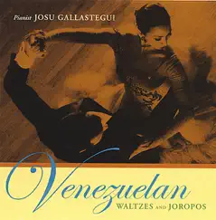 Venezuelan Waltzes and Joropos by Josu Gallastegui album reviews, ratings, credits