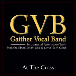 At the Cross (Performance Tracks) - EP by Gaither Vocal Band album reviews, ratings, credits