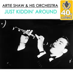 Just Kiddin' Around (Remastered) - Single by Artie Shaw and His Orchestra album reviews, ratings, credits