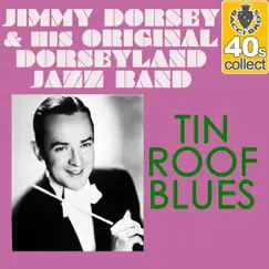Tin Roof Blues (Remastered) - Single by Jimmy Dorsey & His Original Dorseyland Jazz Band album reviews, ratings, credits